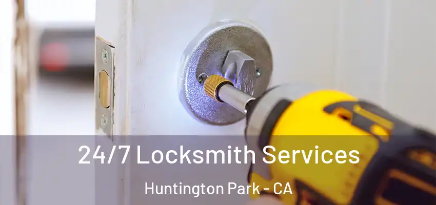  24/7 Locksmith Services Huntington Park - CA