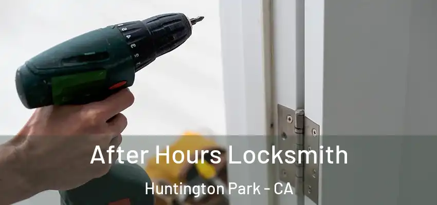 After Hours Locksmith Huntington Park - CA