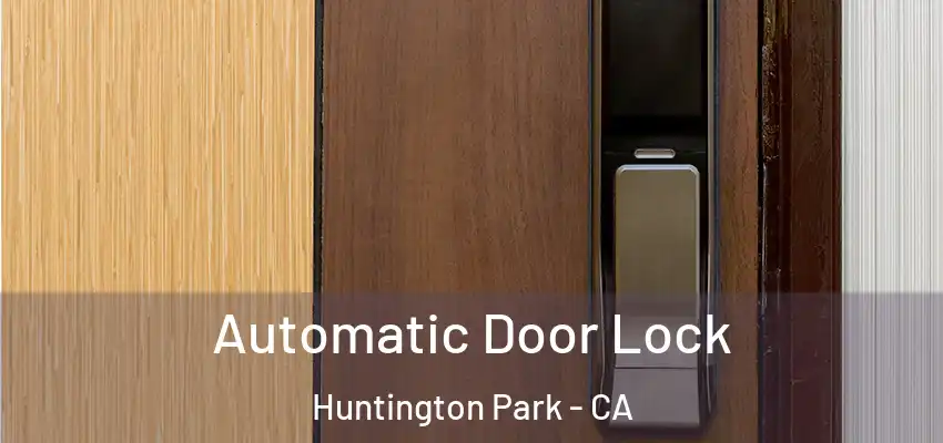  Automatic Door Lock Huntington Park - CA