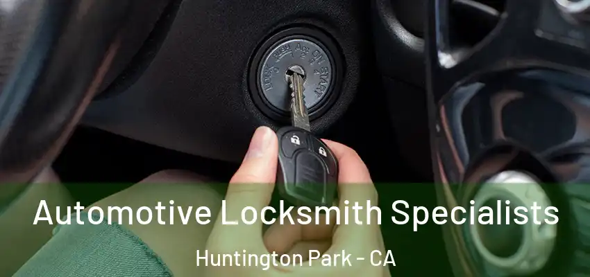  Automotive Locksmith Specialists Huntington Park - CA