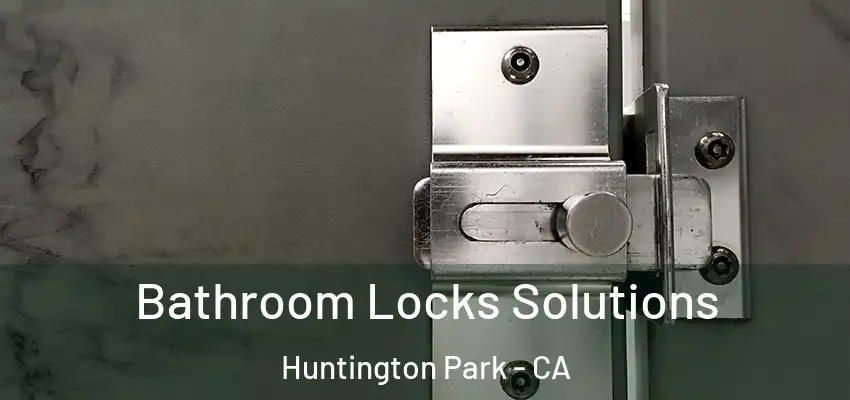  Bathroom Locks Solutions Huntington Park - CA