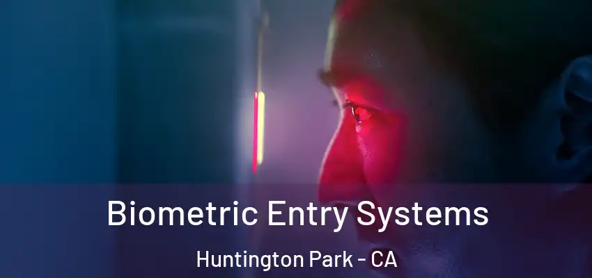  Biometric Entry Systems Huntington Park - CA