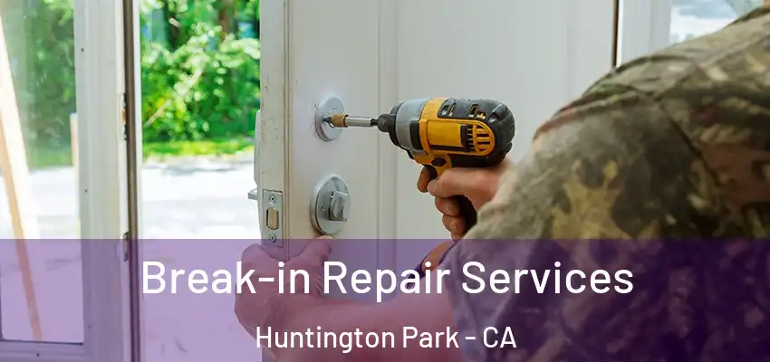  Break-in Repair Services Huntington Park - CA
