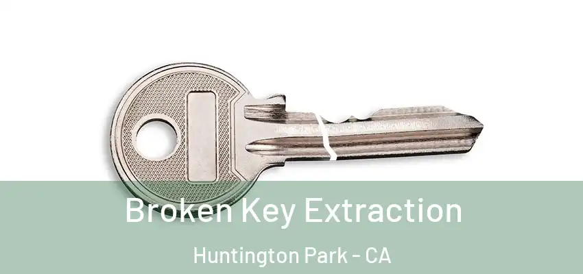 Broken Key Extraction Huntington Park - CA