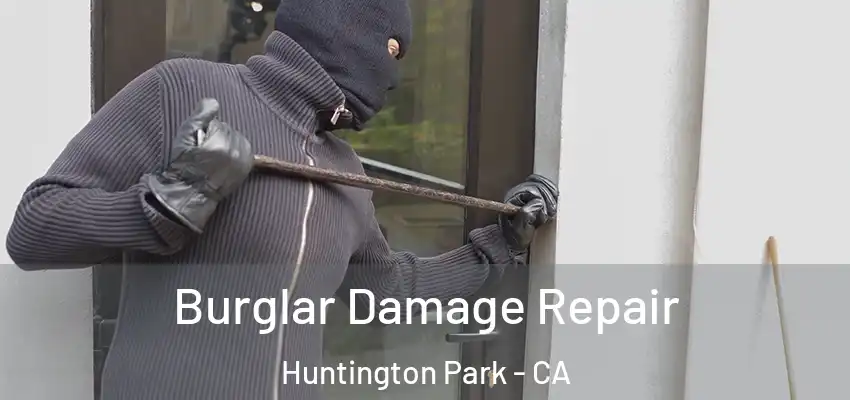  Burglar Damage Repair Huntington Park - CA
