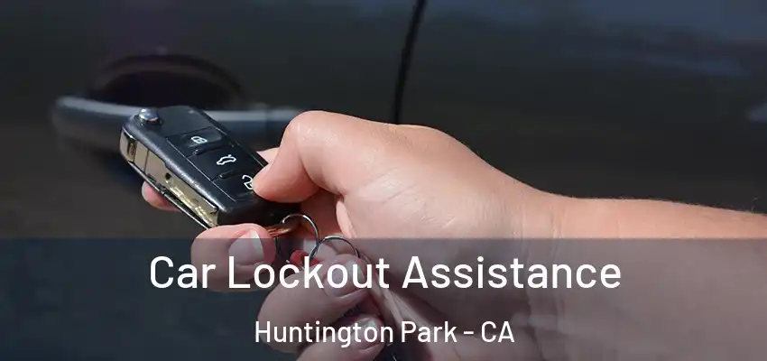  Car Lockout Assistance Huntington Park - CA