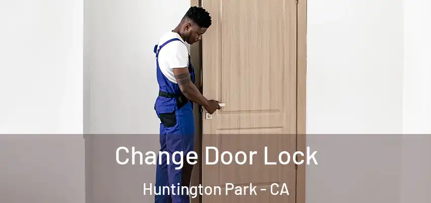  Change Door Lock Huntington Park - CA