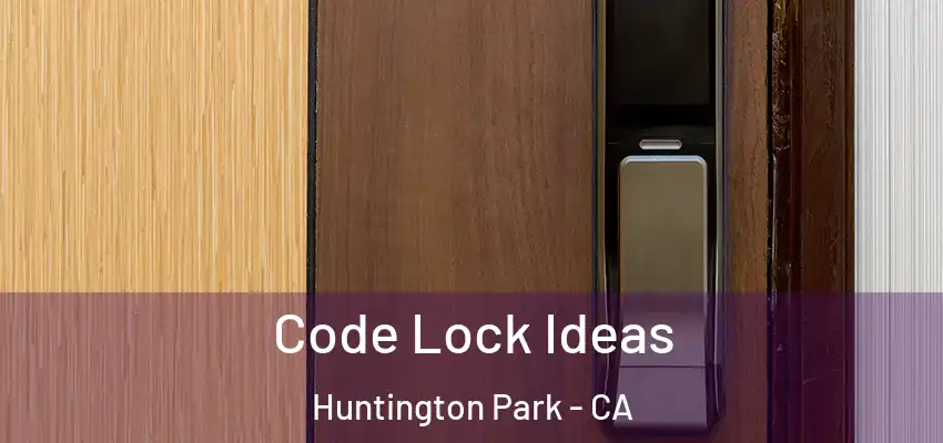  Code Lock Ideas Huntington Park - CA