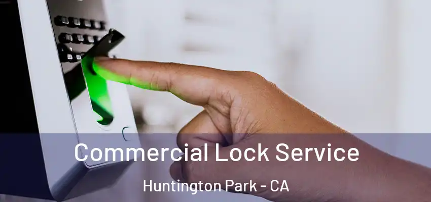  Commercial Lock Service Huntington Park - CA