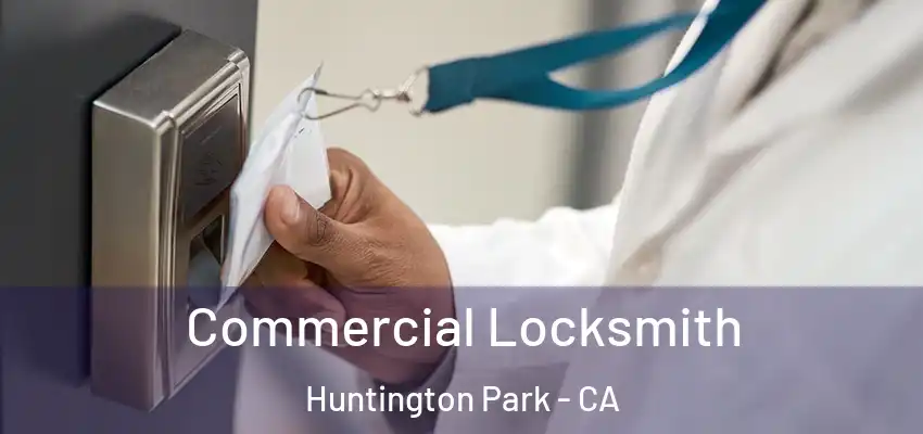 Commercial Locksmith Huntington Park - CA