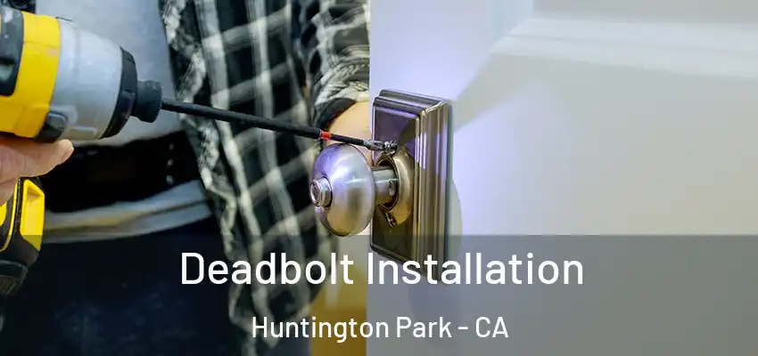  Deadbolt Installation Huntington Park - CA