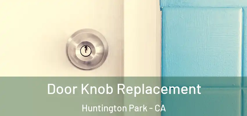  Door Knob Replacement Huntington Park - CA