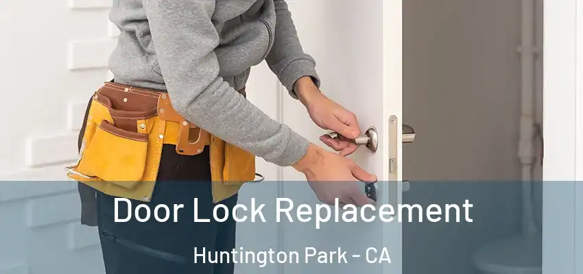  Door Lock Replacement Huntington Park - CA