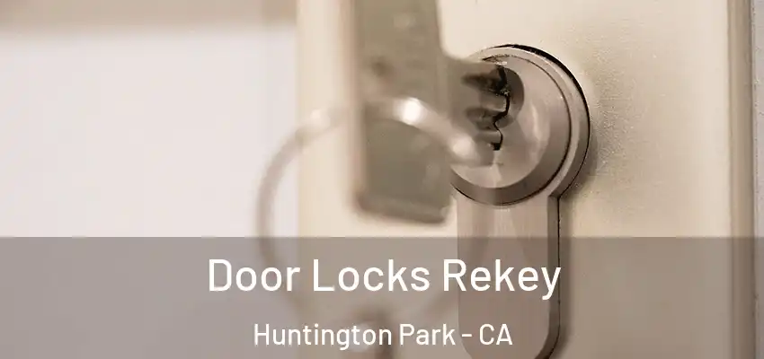  Door Locks Rekey Huntington Park - CA