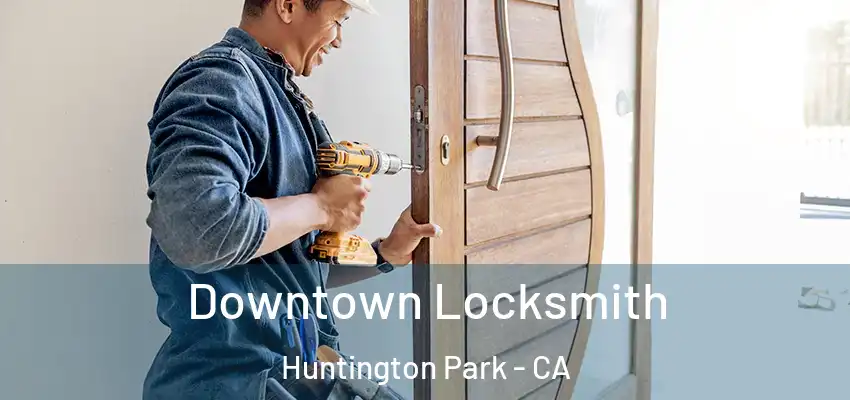 Downtown Locksmith Huntington Park - CA