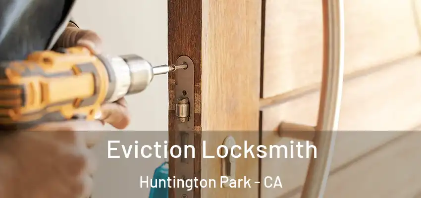  Eviction Locksmith Huntington Park - CA