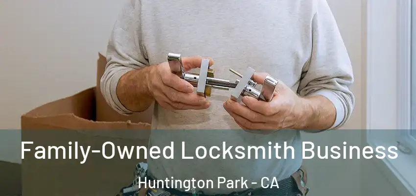 Family-Owned Locksmith Business Huntington Park - CA