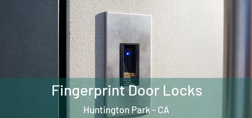 Fingerprint Door Locks Huntington Park - CA