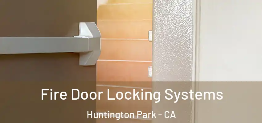  Fire Door Locking Systems Huntington Park - CA