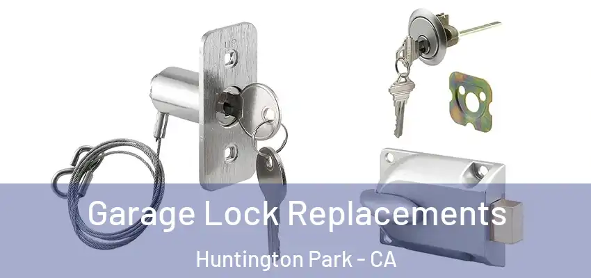  Garage Lock Replacements Huntington Park - CA