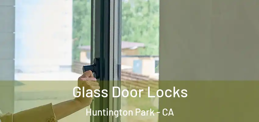 Glass Door Locks Huntington Park - CA