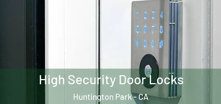  High Security Door Locks Huntington Park - CA