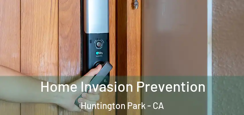  Home Invasion Prevention Huntington Park - CA