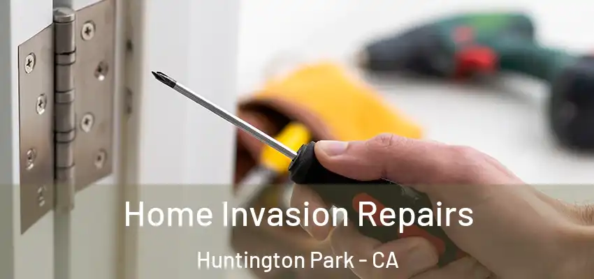  Home Invasion Repairs Huntington Park - CA