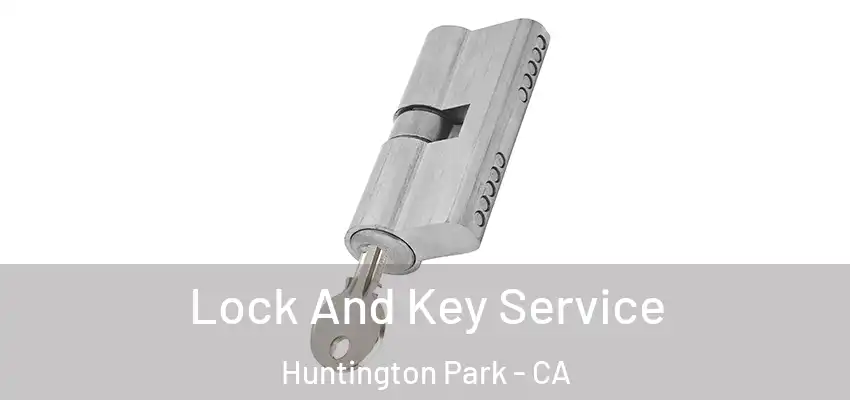 Lock And Key Service Huntington Park - CA