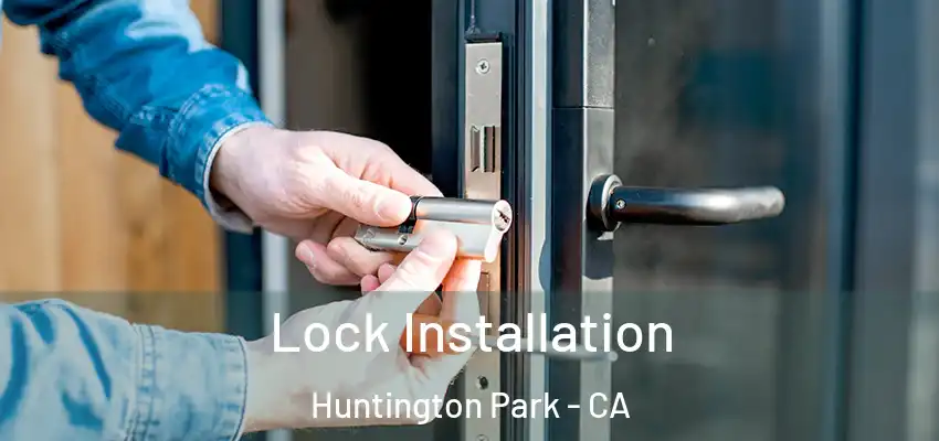  Lock Installation Huntington Park - CA