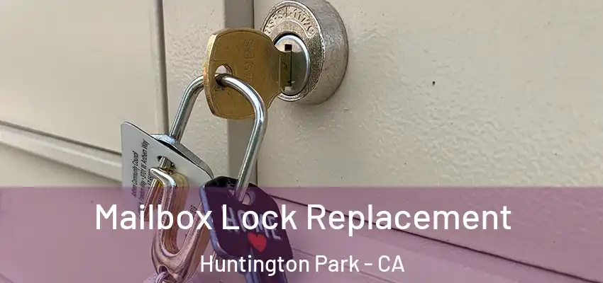  Mailbox Lock Replacement Huntington Park - CA