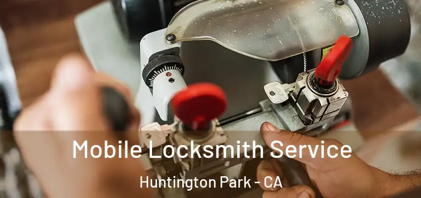  Mobile Locksmith Service Huntington Park - CA