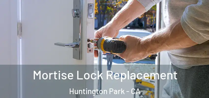  Mortise Lock Replacement Huntington Park - CA