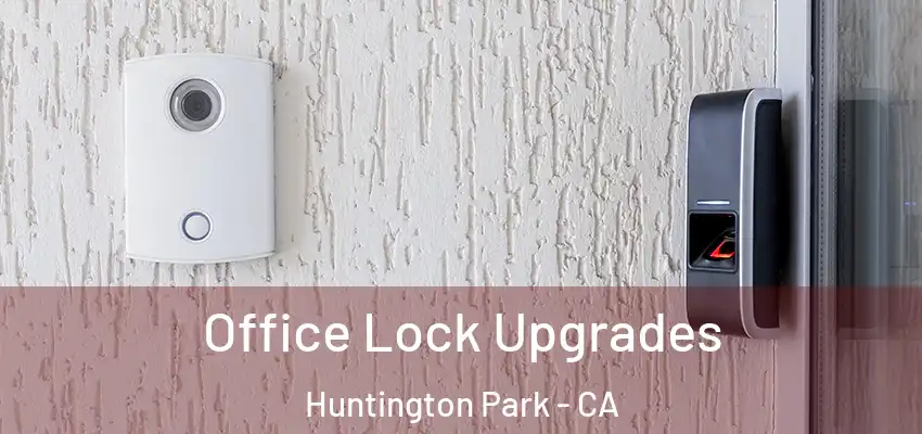  Office Lock Upgrades Huntington Park - CA