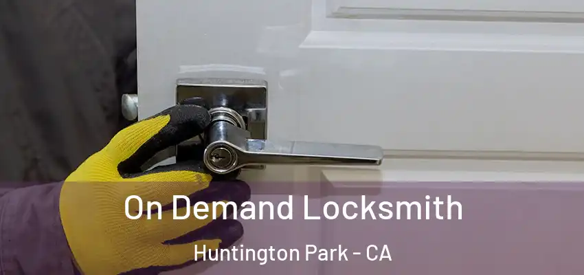  On Demand Locksmith Huntington Park - CA