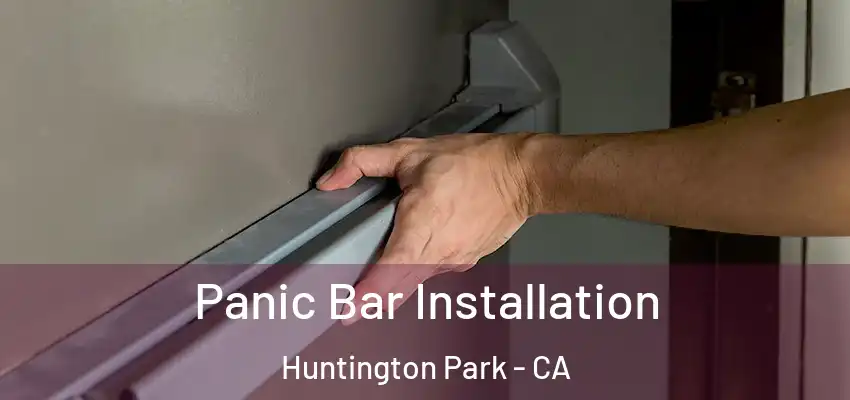  Panic Bar Installation Huntington Park - CA