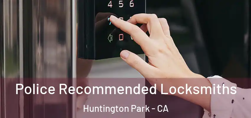  Police Recommended Locksmiths Huntington Park - CA