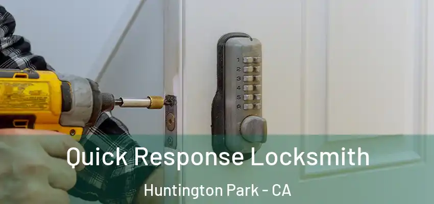 Quick Response Locksmith Huntington Park - CA
