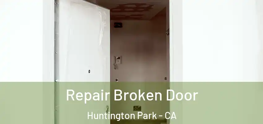  Repair Broken Door Huntington Park - CA