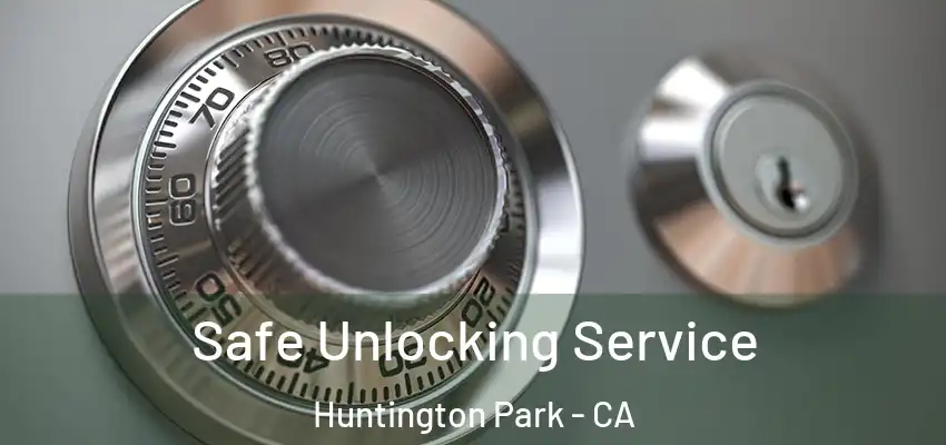 Safe Unlocking Service Huntington Park - CA