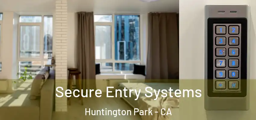  Secure Entry Systems Huntington Park - CA