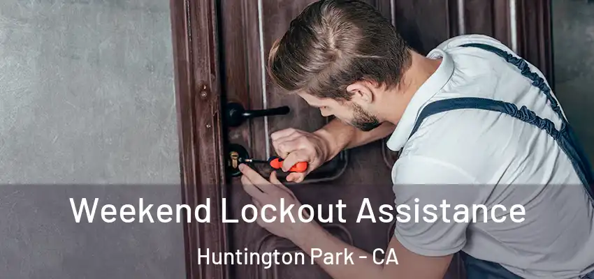 Weekend Lockout Assistance Huntington Park - CA