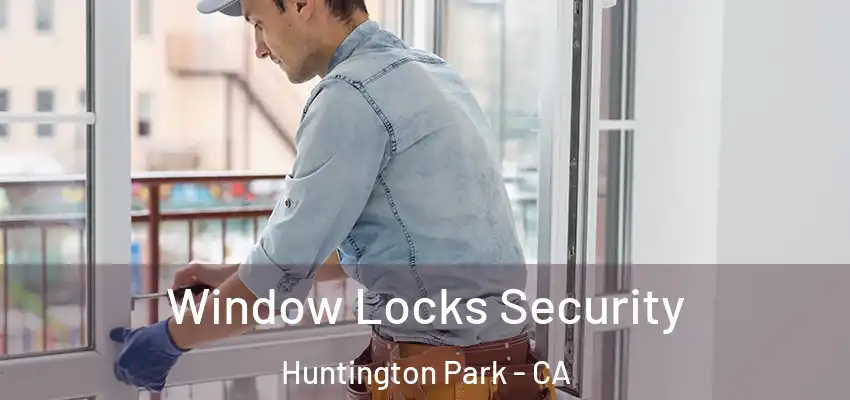  Window Locks Security Huntington Park - CA